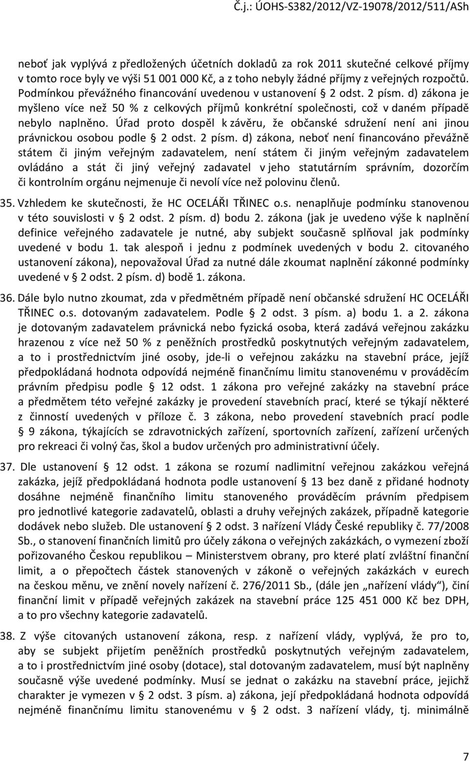 Úřad proto dospěl k závěru, že občanské sdružení není ani jinou právnickou osobou podle 2 odst. 2 písm.