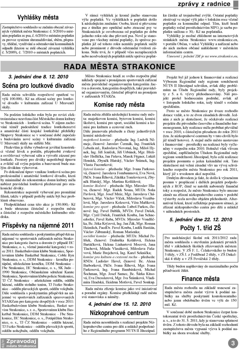 7/2010 o místních poplatcích. zprávy z radnice V rámci vyhlášek je kromì jiného stanovena výše poplatkù.