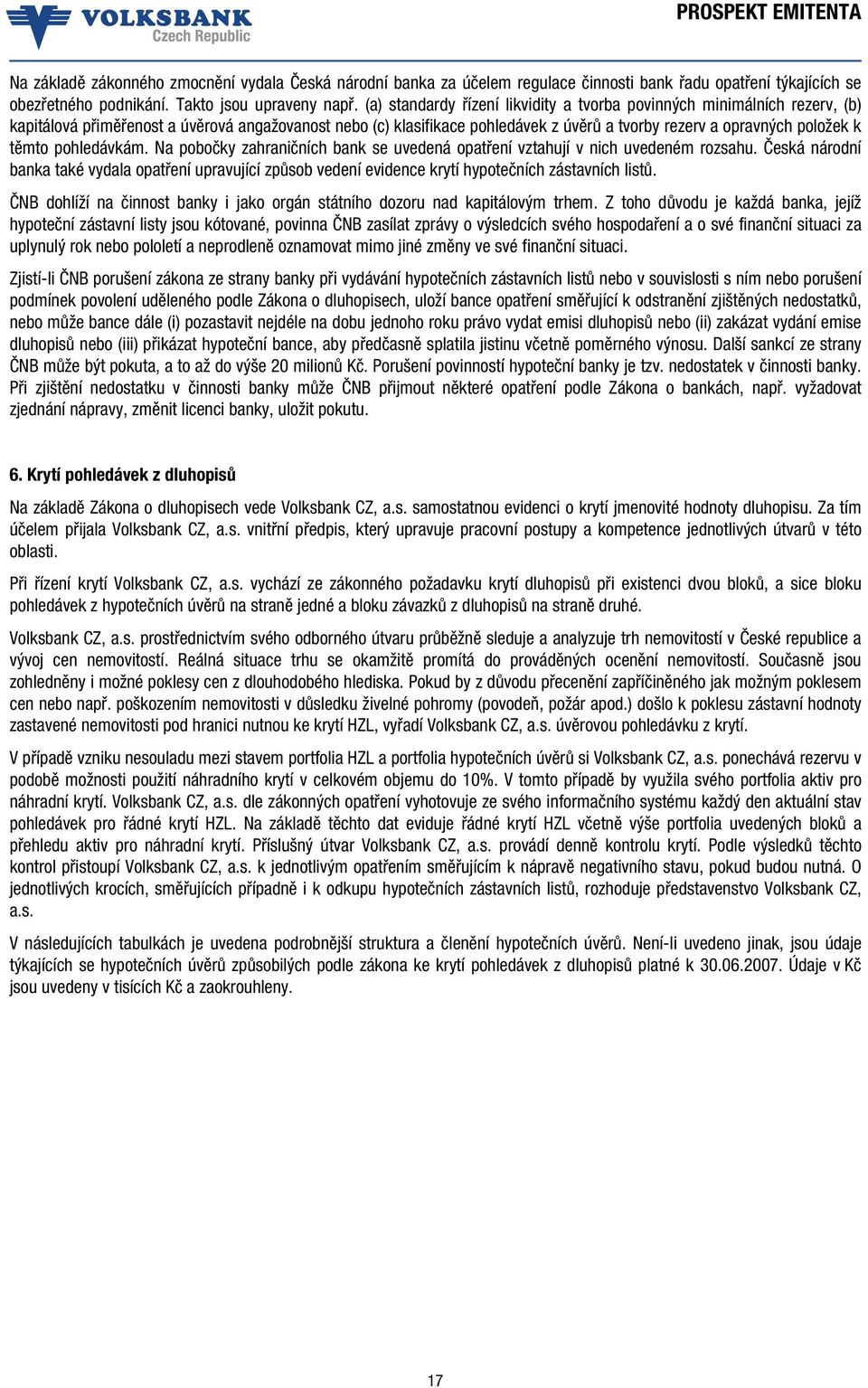 těmto pohledávkám. Na pobočky zahraničních bank se uvedená opatření vztahují v nich uvedeném rozsahu.