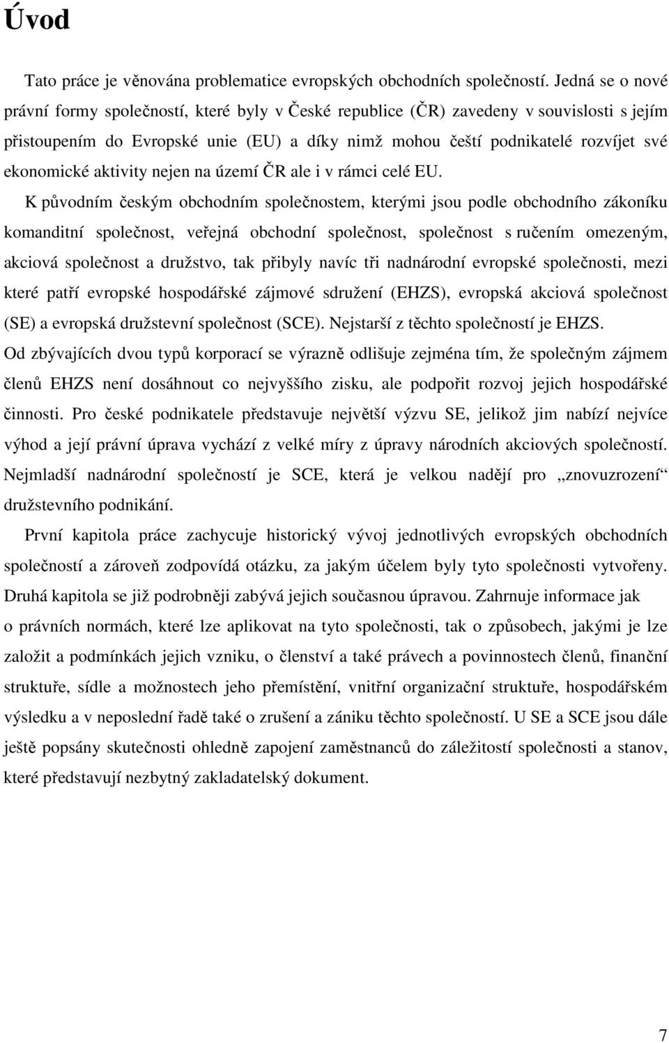 ekonomické aktivity nejen na území ČR ale i v rámci celé EU.