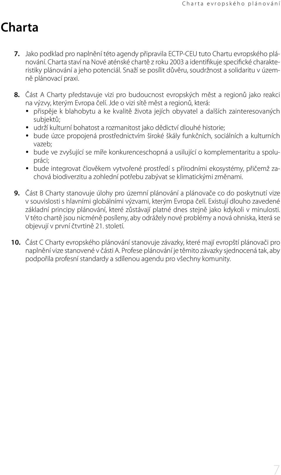 Část A Charty představuje vizi pro budoucnost evropských měst a regionů jako reakci na výzvy, kterým Evropa čelí.