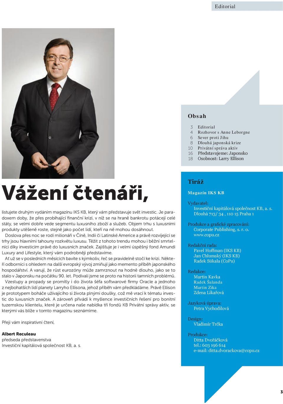 Je paradoxem doby, že přes probíhající finanční krizi, v níž se na hraně bankrotu potácejí celé státy, se velmi dobře vede segmentu luxusního zboží a služeb.