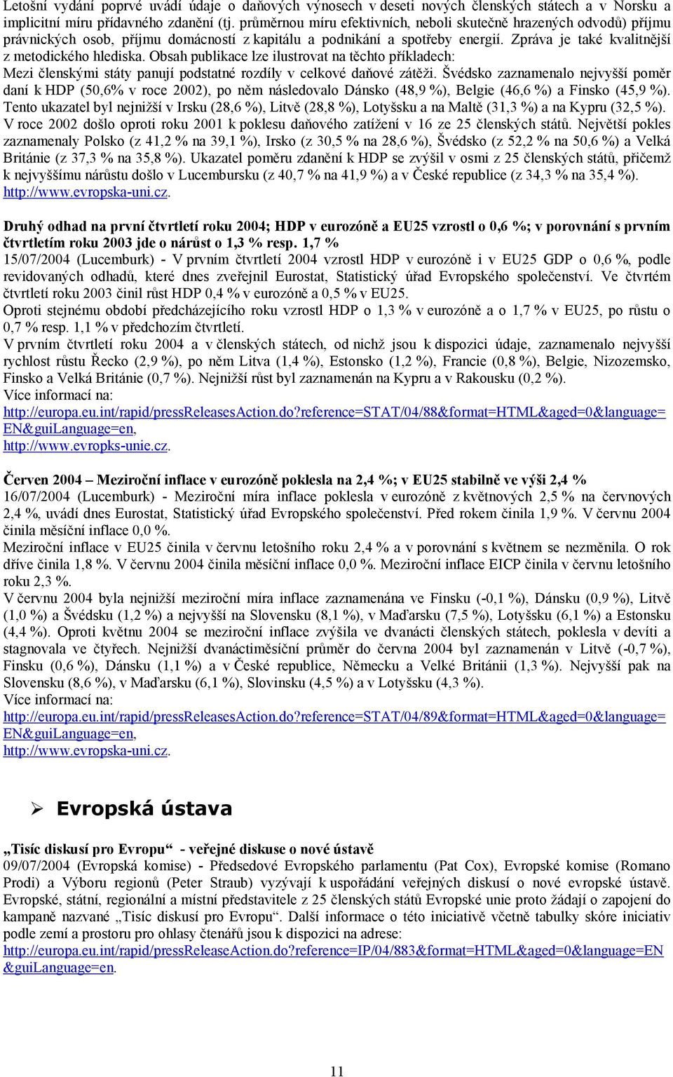 Obsah publikace lze ilustrovat na těchto příkladech: Mezi členskými státy panují podstatné rozdíly v celkové daňové zátěži.