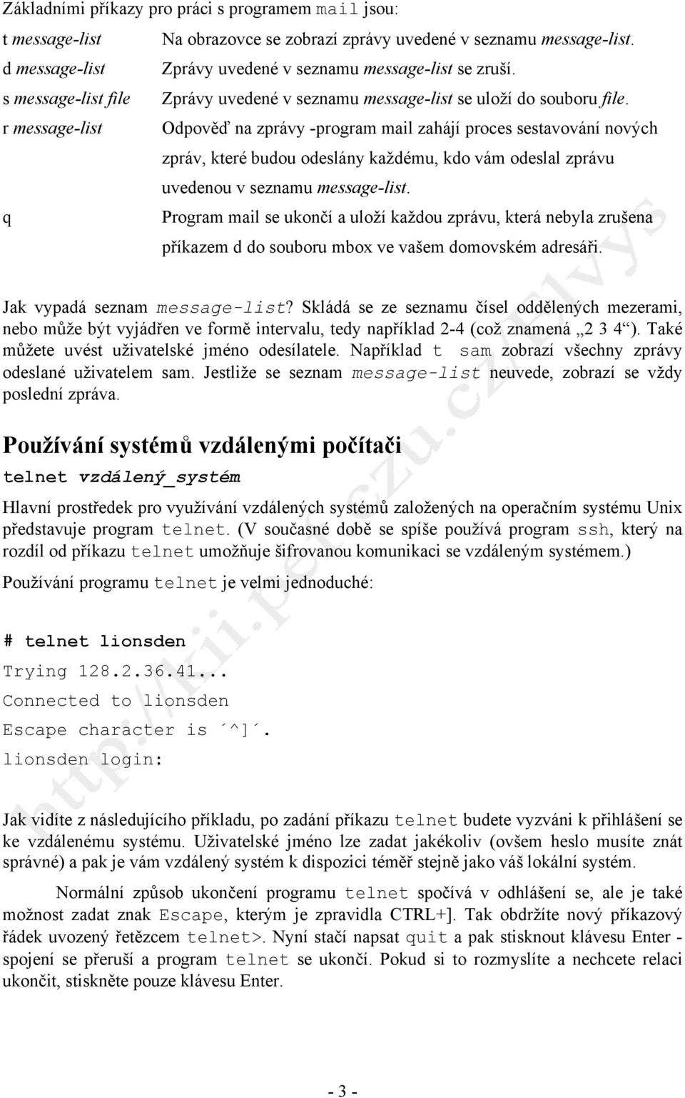 r message-list Odpověď na zprávy -program mail zahájí proces sestavování nových zpráv, které budou odeslány každému, kdo vám odeslal zprávu uvedenou v seznamu message-list.