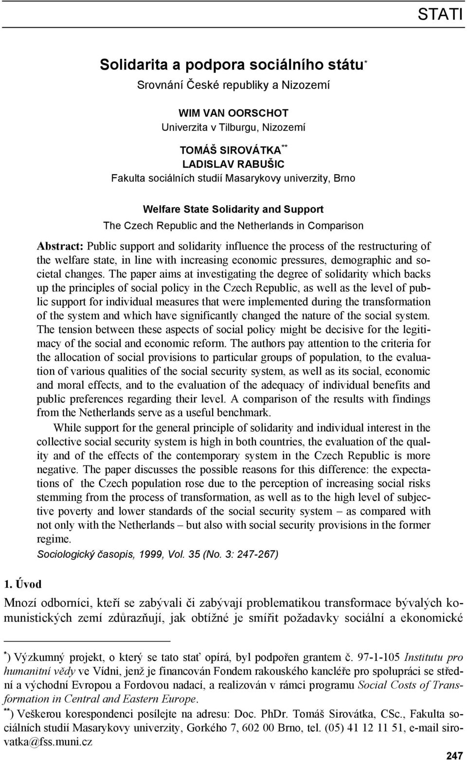 restructuring of the welfare state, in line with increasing economic pressures, demographic and societal changes.