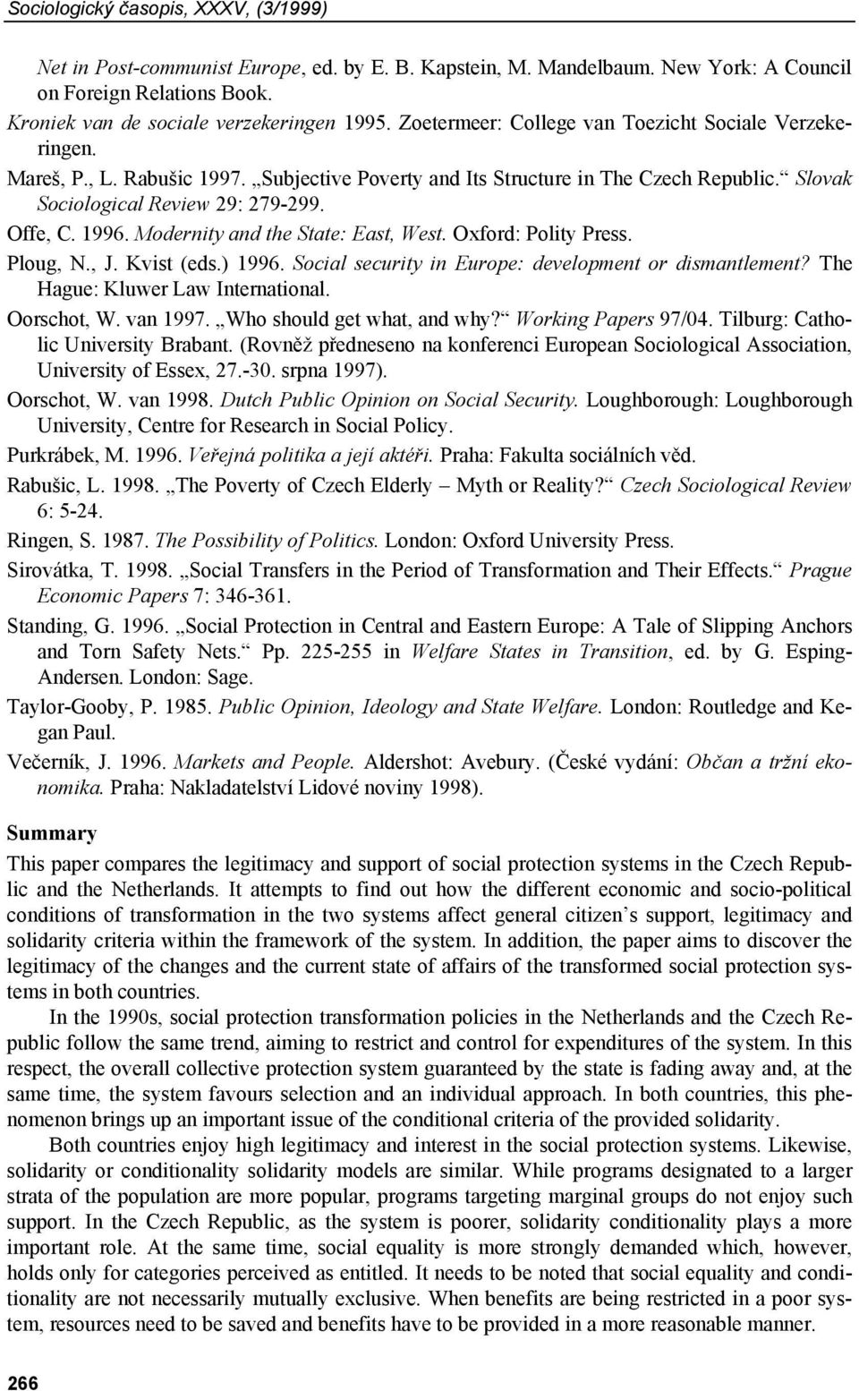 Modernity and the State: East, West. Oxford: Polity Press. Ploug, N., J. Kvist (eds.) 1996. Social security in Europe: development or dismantlement? The Hague: Kluwer Law International. Oorschot, W.