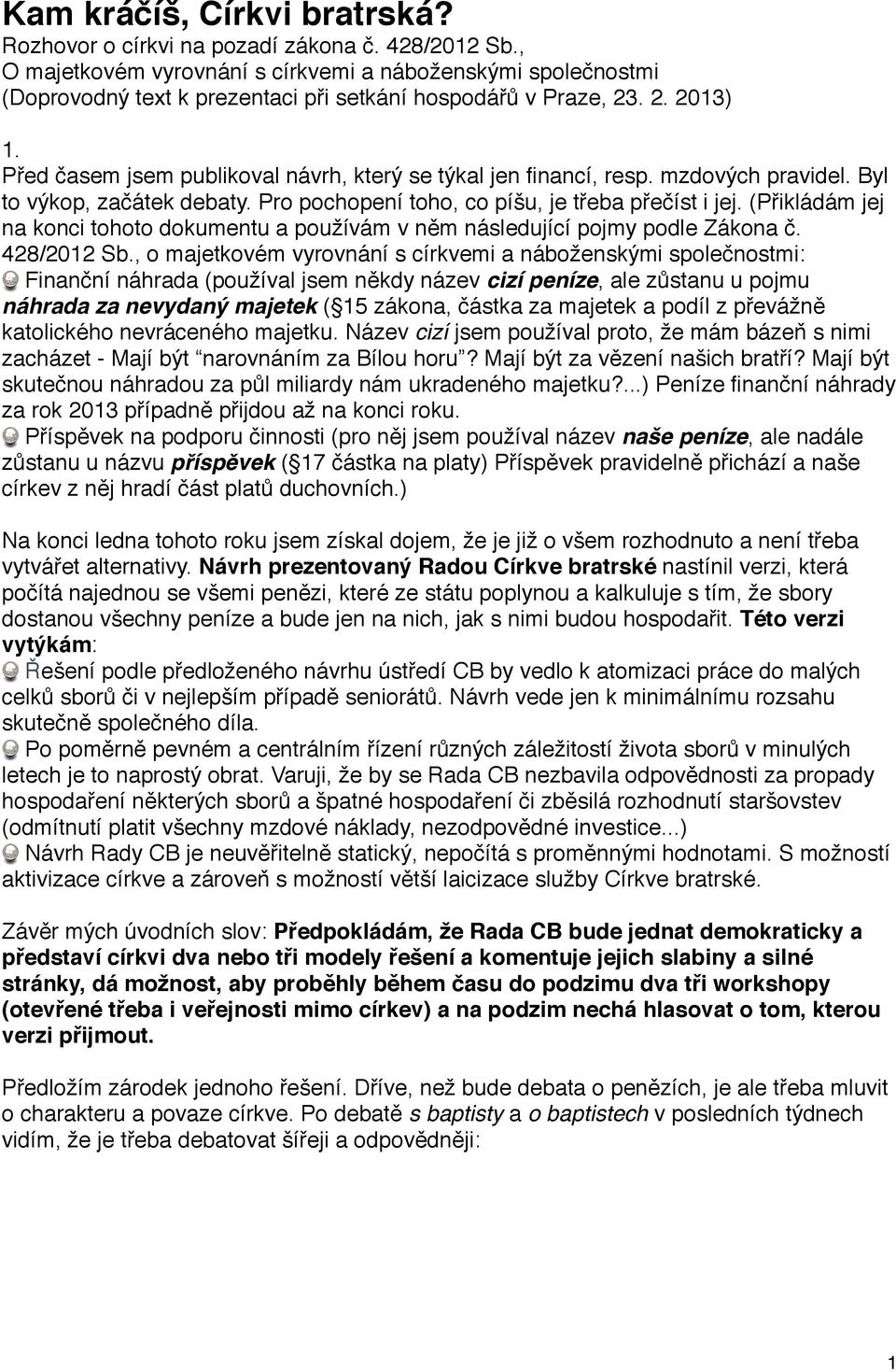 Před časem jsem publikoval návrh, který se týkal jen financí, resp. mzdových pravidel. Byl to výkop, začátek debaty. Pro pochopení toho, co píšu, je třeba přečíst i jej.