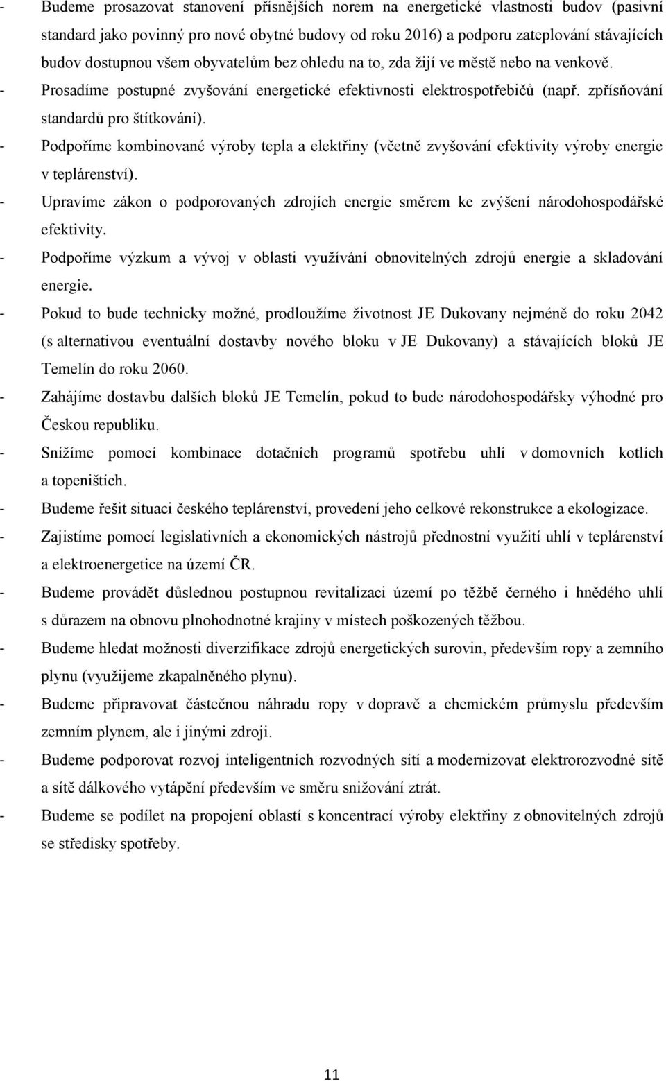 - Podpoříme kombinované výroby tepla a elektřiny (včetně zvyšování efektivity výroby energie v teplárenství).