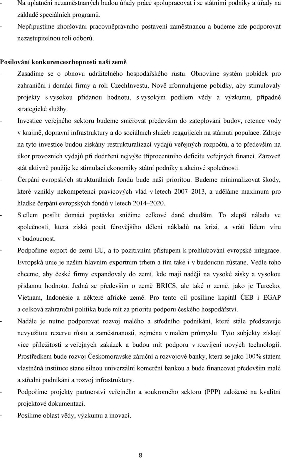 Posilování konkurenceschopnosti naší země - Zasadíme se o obnovu udržitelného hospodářského růstu. Obnovíme systém pobídek pro zahraniční i domácí firmy a roli CzechInvestu.