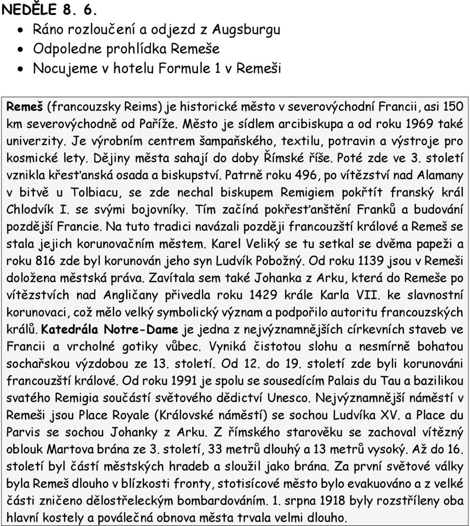 od Paříže. Město je sídlem arcibiskupa a od roku 1969 také univerzity. Je výrobním centrem šampaňského, textilu, potravin a výstroje pro kosmické lety. Dějiny města sahají do doby Římské říše.