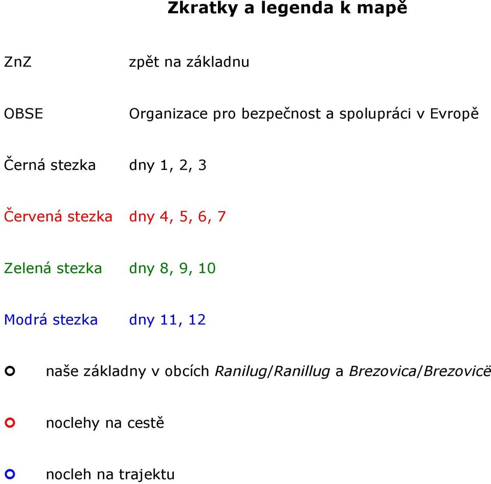 dny 4, 5, 6, 7 Zelená stezka dny 8, 9, 10 Modrá stezka dny 11, 12 naše