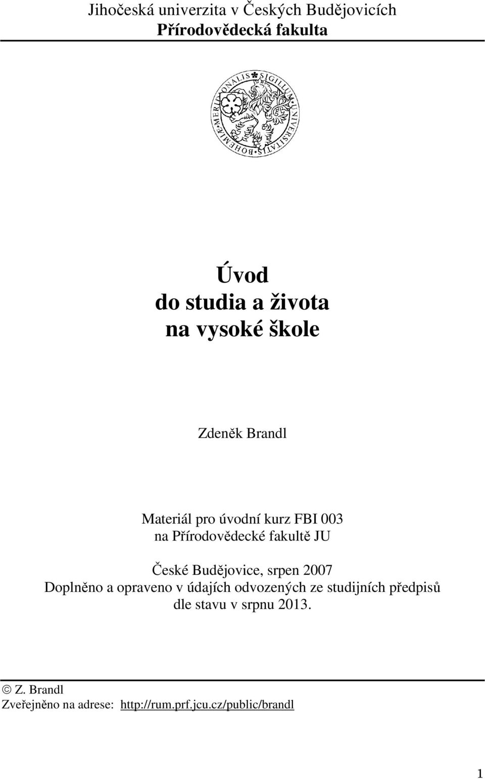 České Budějovice, srpen 2007 Doplněno a opraveno v údajích odvozených ze studijních předpisů