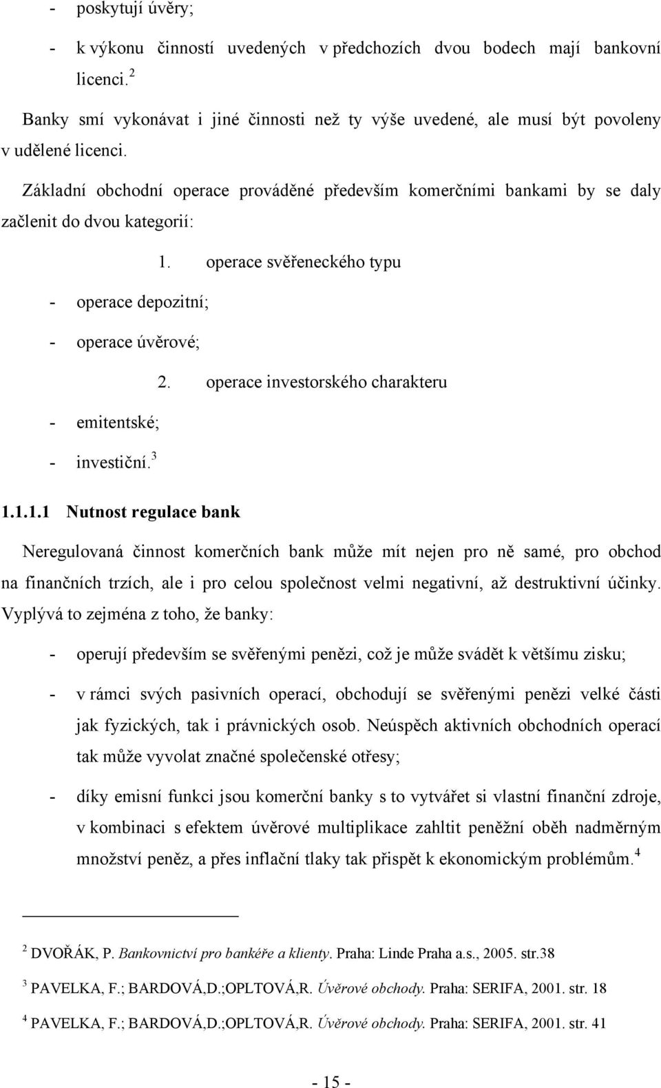 operace investorského charakteru - emitentské; - investiční. 3 1.