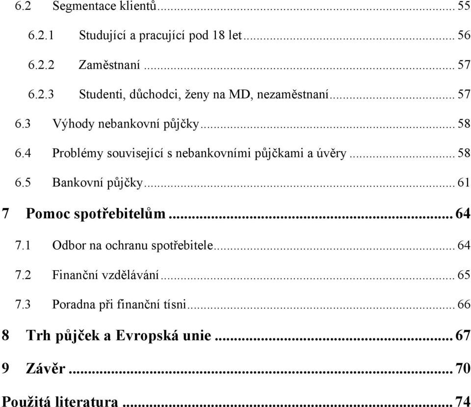 .. 61 7 Pomoc spotřebitelům... 64 7.1 Odbor na ochranu spotřebitele... 64 7.2 Finanční vzdělávání... 65 7.