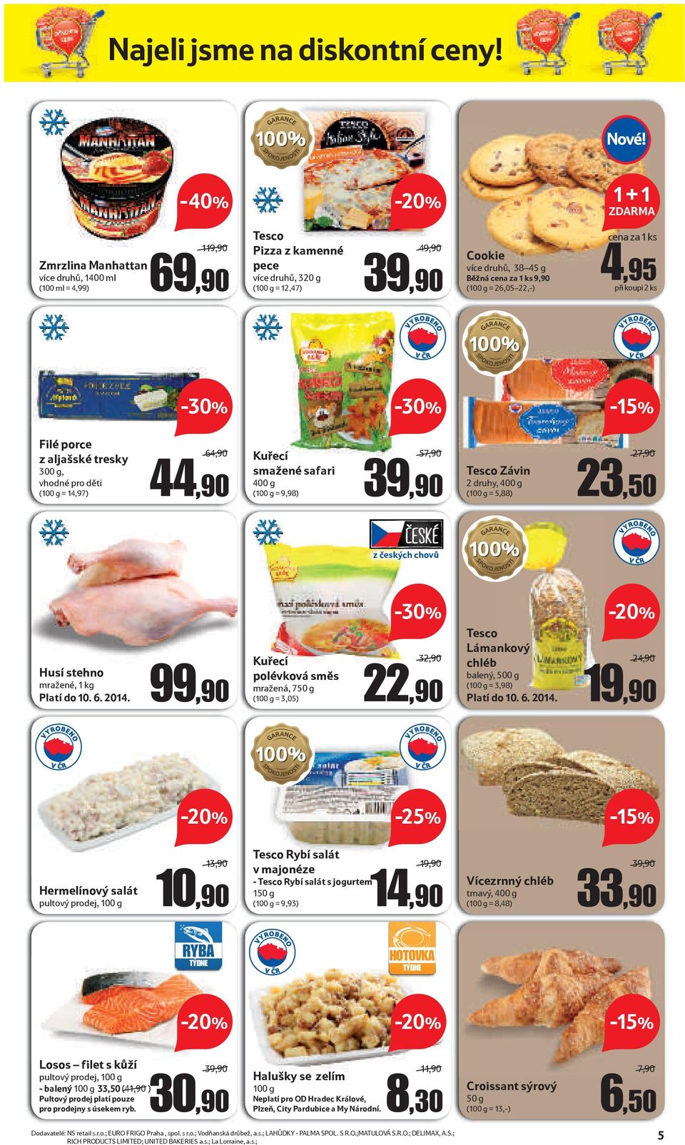 (100 g = 26,05 22,-) cena za 1 ks 4,95 při koupi 2 ks Filé porce z aljašské tresky 300 g, vhodné pro děti (100 g = 14,97) 64,90 44,90 Kuřecí smažené safari 400 g (100 g = 9,98) 57,90 39,90 Závin 2