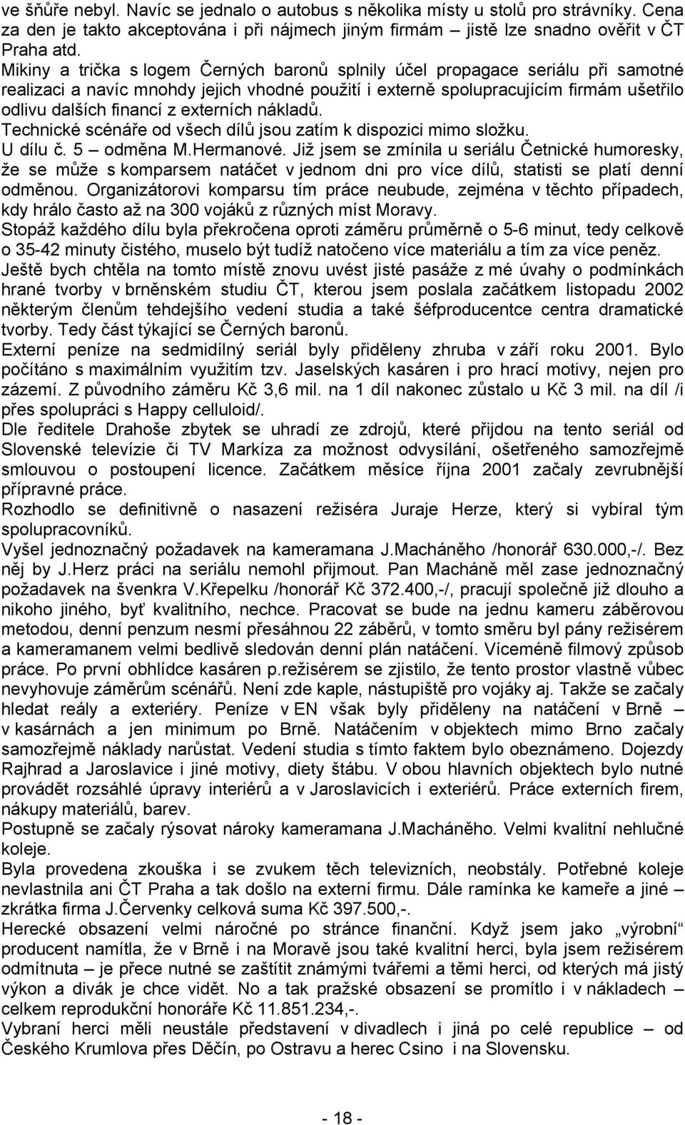 externích nákladů. Technické scénáře od všech dílů jsou zatím k dispozici mimo složku. U dílu č. 5 odměna M.Hermanové.