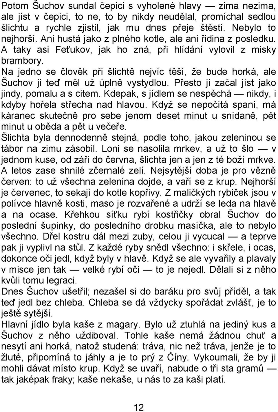 Na jedno se člověk při šlichtě nejvíc těší, ţe bude horká, ale Šuchov ji teď měl uţ úplně vystydlou. Přesto ji začal jíst jako jindy, pomalu a s citem.