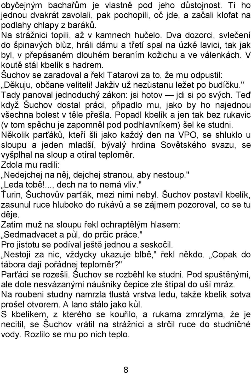 Šuchov se zaradoval a řekl Tatarovi za to, ţe mu odpustil: Děkuju, občane veliteli! Jakţiv uţ nezůstanu leţet po budíčku." Tady panoval jednoduchý zákon: jsi hotov jdi si po svých.