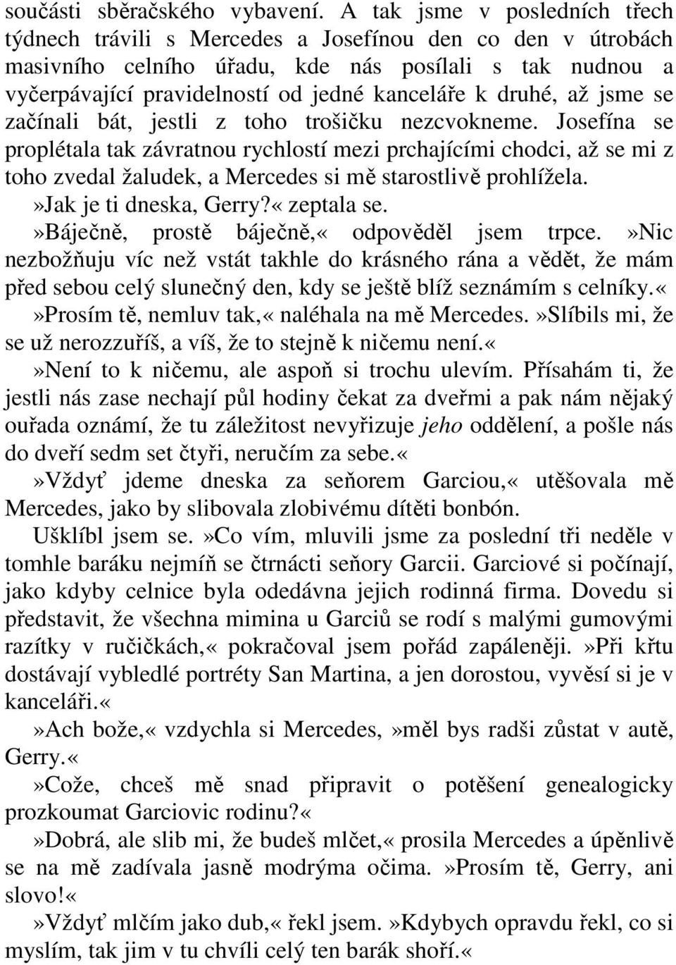 druhé, až jsme se začínali bát, jestli z toho trošičku nezcvokneme.