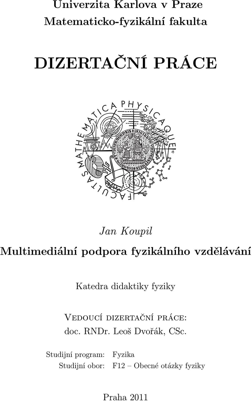 didaktiky fyziky Vedoucí dizertační práce: doc. RNDr. Leoš Dvořák, CSc.