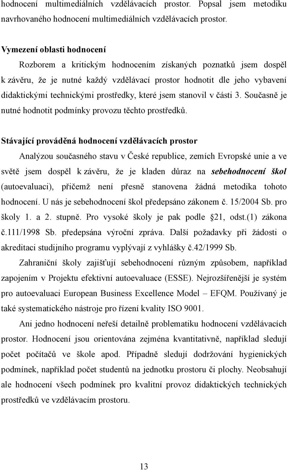 prostředky, které jsem stanovil v části 3. Současně je nutné hodnotit podmínky provozu těchto prostředků.