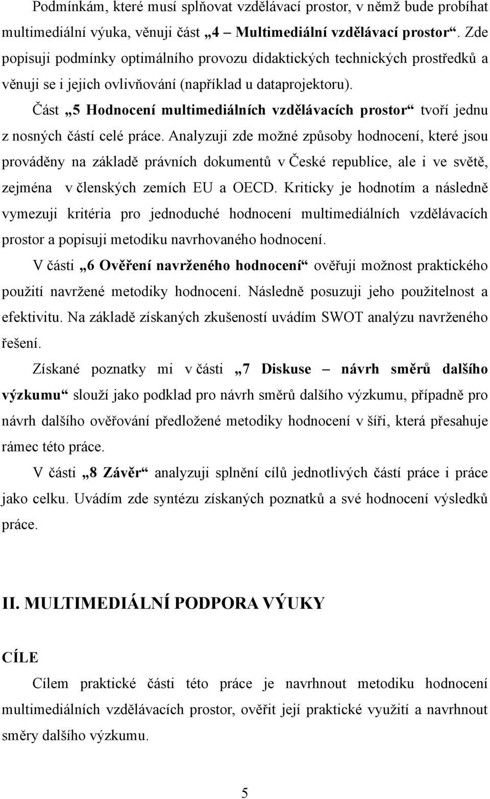 Část 5 Hodnocení multimediálních vzdělávacích prostor tvoří jednu z nosných částí celé práce.