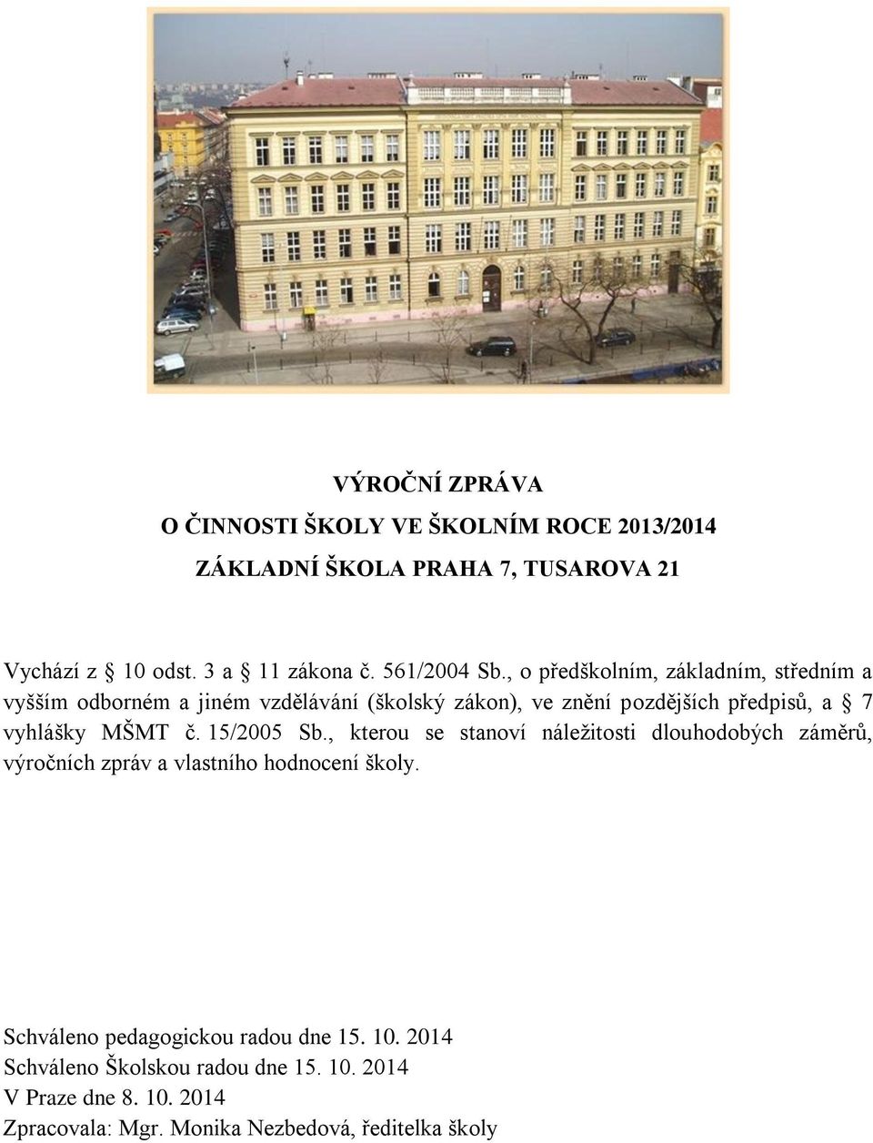 , o předškolním, základním, středním a vyšším odborném a jiném vzdělávání (školský zákon), ve znění pozdějších předpisů, a 7 vyhlášky MŠMT