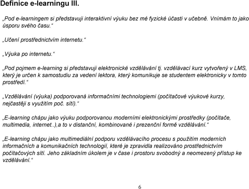 Vzděláání (ýuk) podporoná informčními technologiemi (počítčoé ýukoé kurzy, nejčstěji s yužitím poč. sítí).