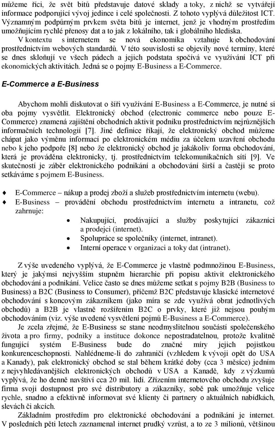 V kontextu s internetem se nová ekonomika vztahuje k obchodování prostřednictvím webových standardů.