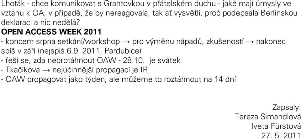 OPEN ACCESS WEEK 2011 - koncem srpna setkání/workshop pro výměnu nápadů, zkušeností nakonec spíš v září (nejspíš 6.9.