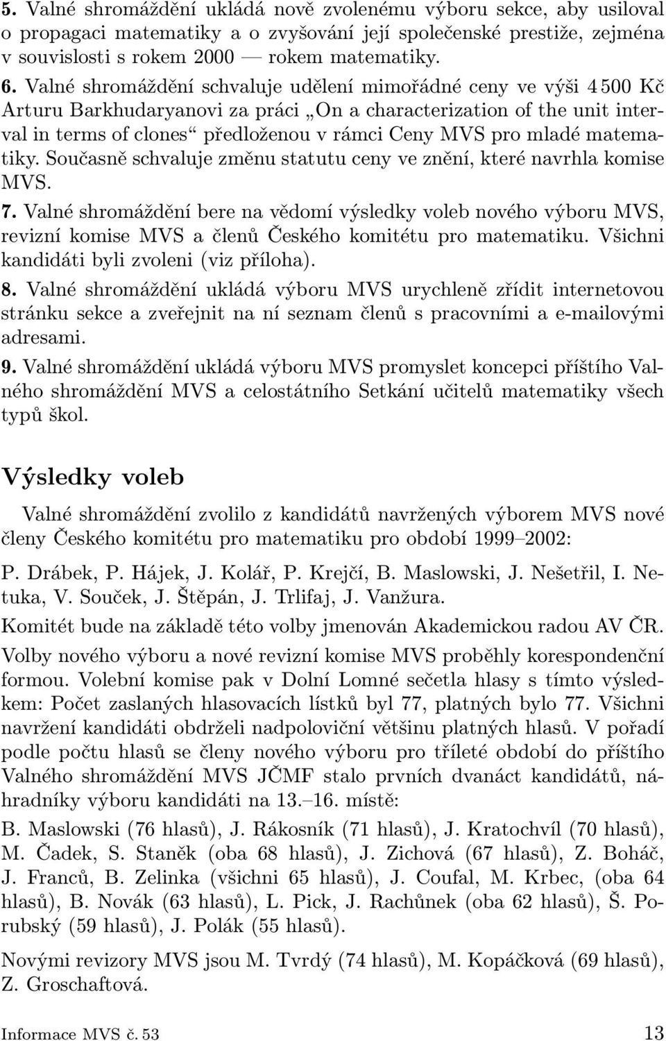 mladé matematiky. Současně schvaluje změnu statutu ceny ve znění, které navrhla komise MVS. 7.