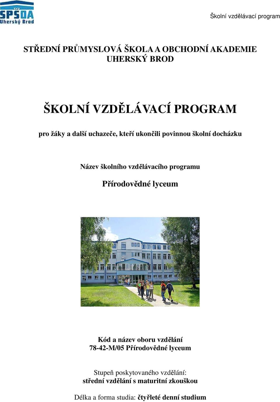 programu Přírodovědné lyceum Kód a název oboru vzdělání 78M/05 Přírodovědné lyceum Stupeň