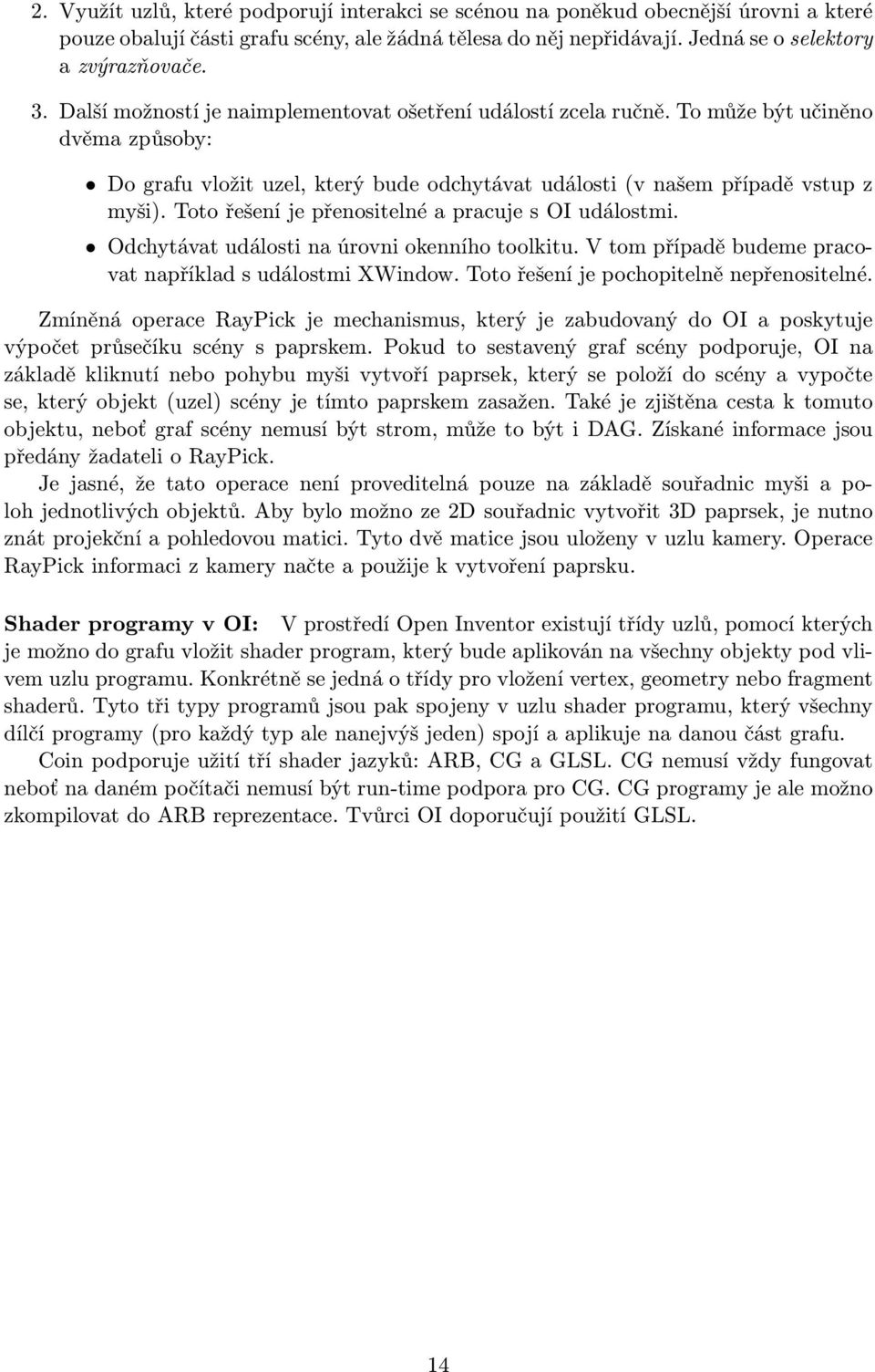 Toto řešení je přenositelné a pracuje s OI událostmi. Odchytávat události na úrovni okenního toolkitu. V tom případě budeme pracovat například s událostmi XWindow.