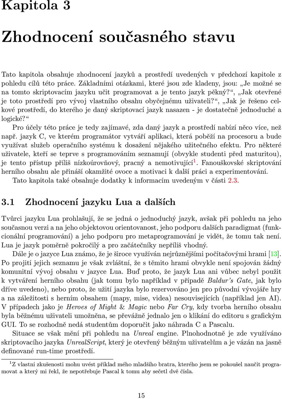 , Jak otevřené je toto prostředí pro vývoj vlastního obsahu obyčejnému uživateli?, Jak je řešeno celkové prostředí, do kterého je daný skriptovací jazyk nasazen - je dostatečně jednoduché a logické?