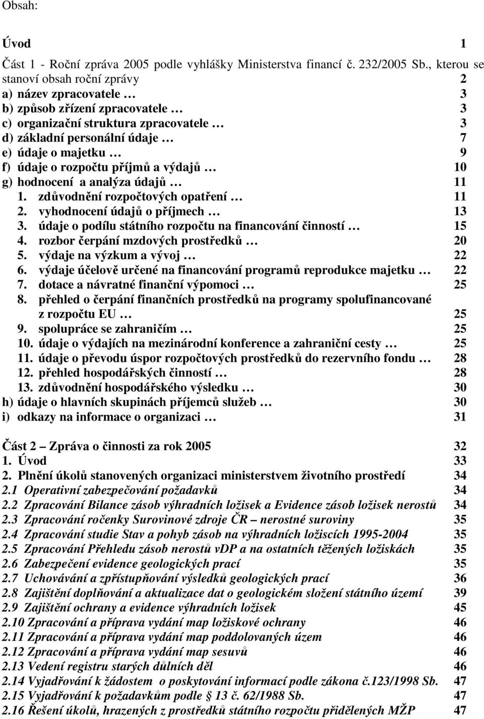 o rozpočtu příjmů a výdajů 10 g) hodnocení a analýza údajů 11 1. zdůvodnění rozpočtových opatření 11 2. vyhodnocení údajů o příjmech 13 3.