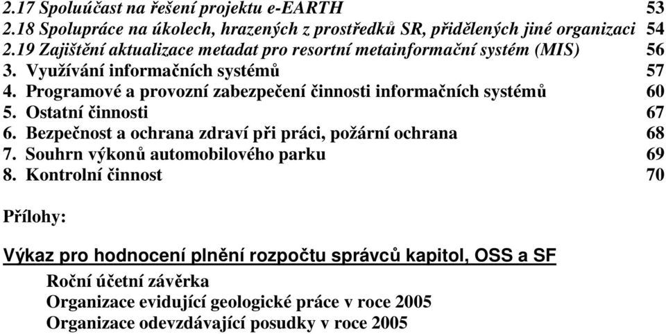 Programové a provozní zabezpečení činnosti informačních systémů 60 5. Ostatní činnosti 67 6. Bezpečnost a ochrana zdraví při práci, požární ochrana 68 7.