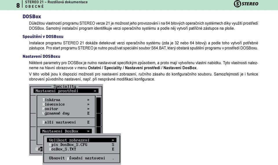 Spouštění v DOSBoxu Instalace programu STEREO 21 dokáže detekovat verzi operačního systému (zda je 32 nebo 64 bitový) a podle toho vytvoří potřebné zástupce.