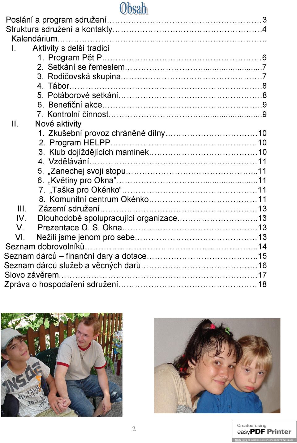 Zanechej svoji stopu....11 6. Květiny pro Okna.....11 7. Taška pro Okénko.. 11 8. Komunitní centrum Okénko. 11 III. Zázemí sdružení. 13 IV. Dlouhodobě spolupracující organizace...13 V.