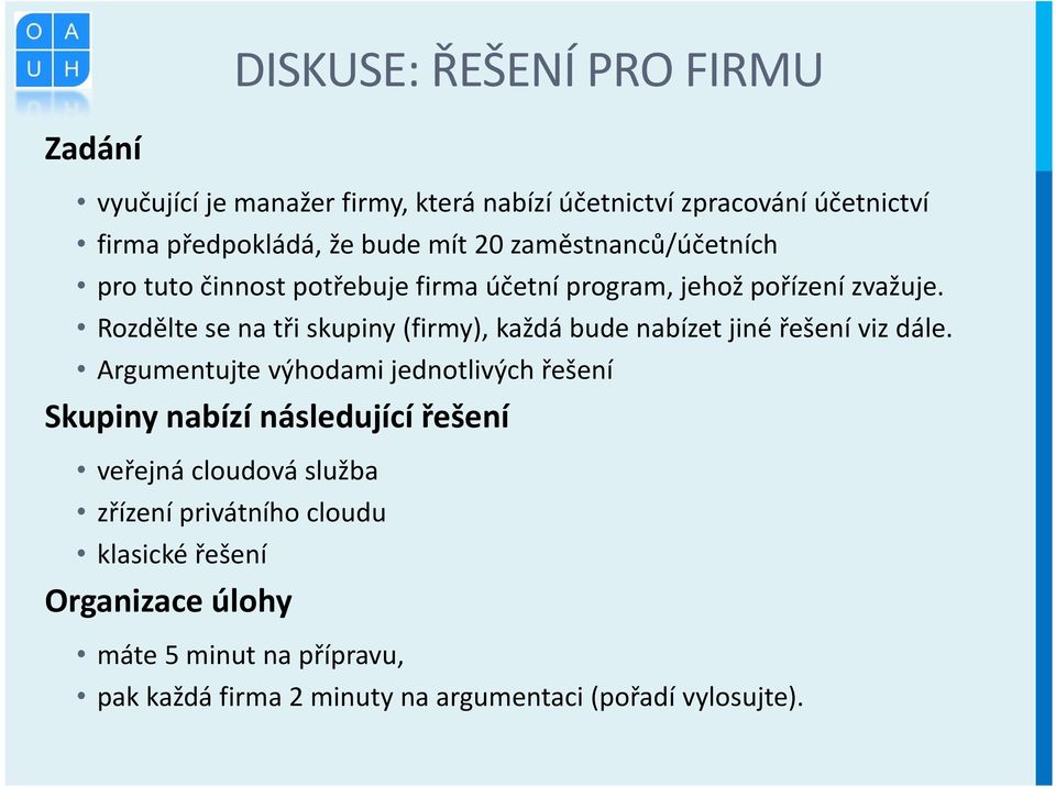 Rozdělte se na tři skupiny (firmy), každá bude nabízet jiné řešení viz dále.