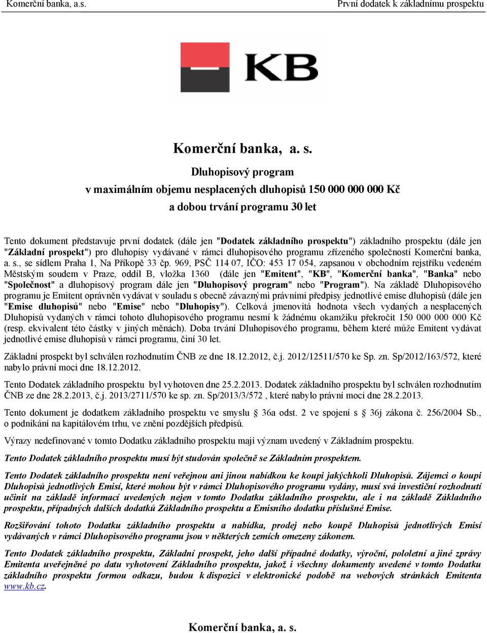 základního prospektu (dále jen "Základní prospekt") pro dluhopisy vydávané v rámci dluhopisového programu zřízeného společností Komerční banka, a. s., se sídlem Praha 1, Na Příkopě 33 čp.