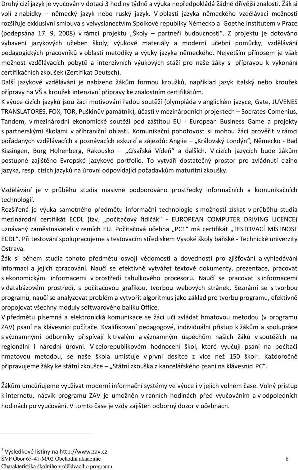 2008) v rámci projektu Školy partneři budoucnosti.