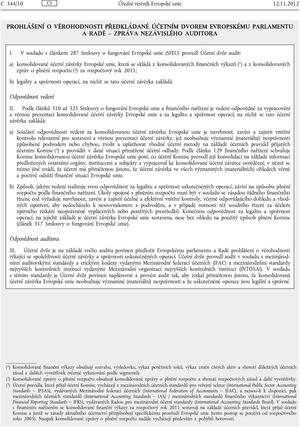 z konsolidovaných zpráv o plnění rozpočtu ( 2 ) za rozpočtový rok 2011; b) legality a správnosti operací, na nichž se tato účetní závěrka zakládá. Odpovědnost vedení II.