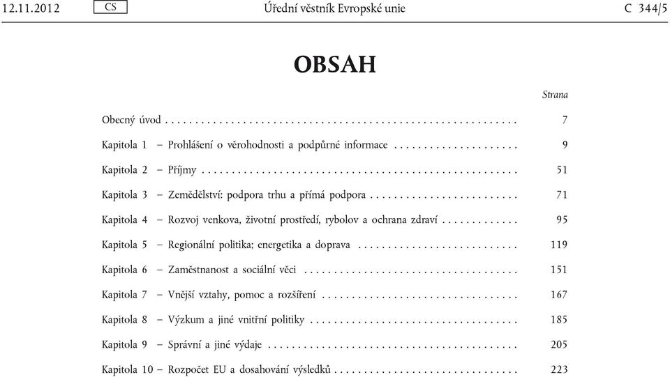 ........................ 71 Kapitola 4 Rozvoj venkova, životní prostředí, rybolov a ochrana zdraví............. 95 Kapitola 5 Regionální politika; energetika a doprava.