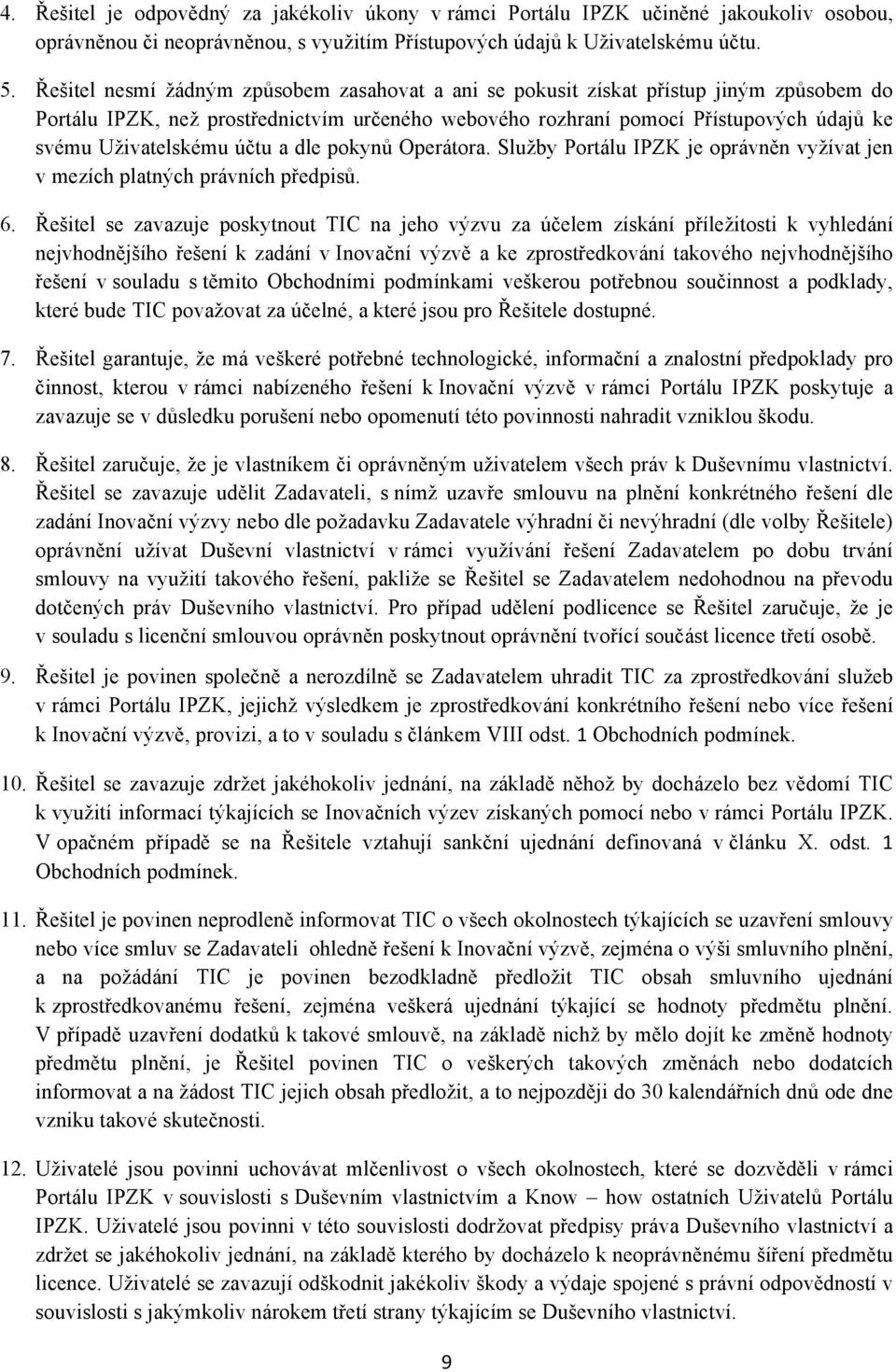 účtu a dle pokynů Operátora. Služby Portálu IPZK je oprávněn vyžívat jen v mezích platných právních předpisů. 6.