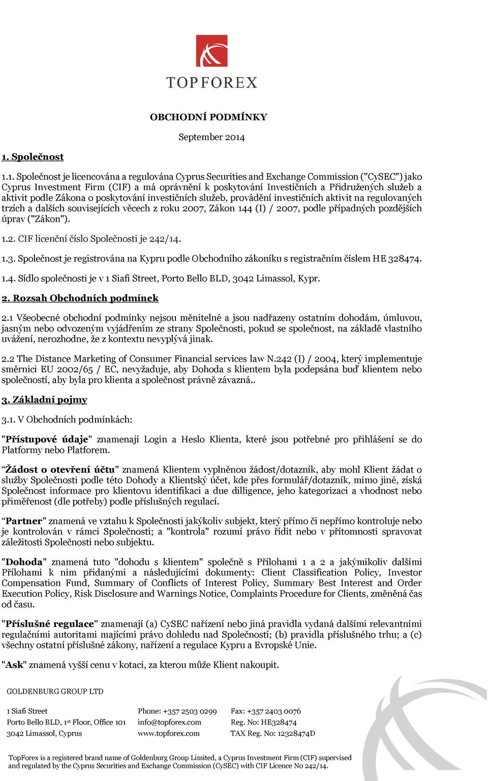 Přidružených služeb a aktivit podle Zákona o poskytování investičních služeb, provádění investičních aktivit na regulovaných trzích a dalších souvisejících věcech z roku 2007, Zákon 144 (I) / 2007,