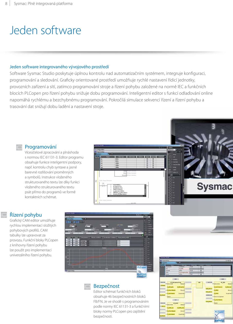 Graficky orientované prostředí umožňuje rychlé nastavení řídicí jednotky, provozních zařízení a sítí, zatímco programování stroje a řízení pohybu založené na normě IEC a funkčních blocích PLCopen pro