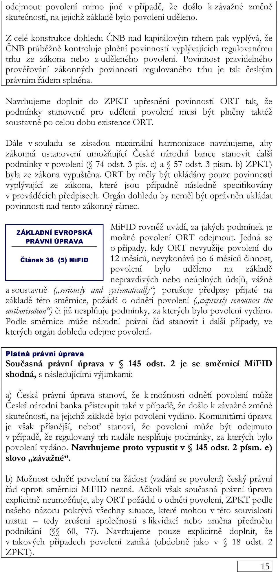 Povinnost pravidelného prověřování zákonných povinností regulovaného trhu je tak českým právním řádem splněna.