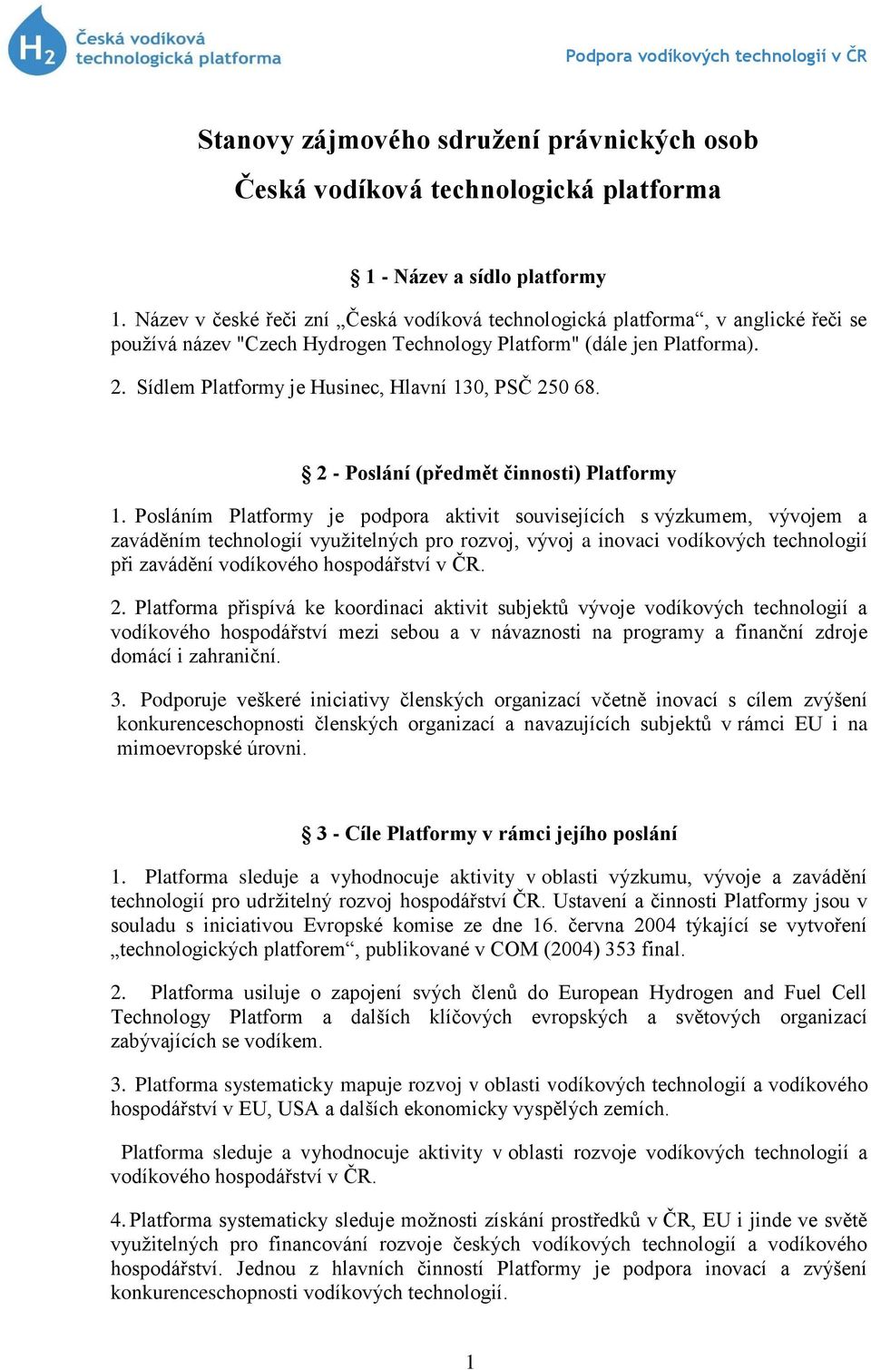 Sídlem Platformy je Husinec, Hlavní 130, PSČ 250 68. 2 - Poslání (předmět činnosti) Platformy 1.