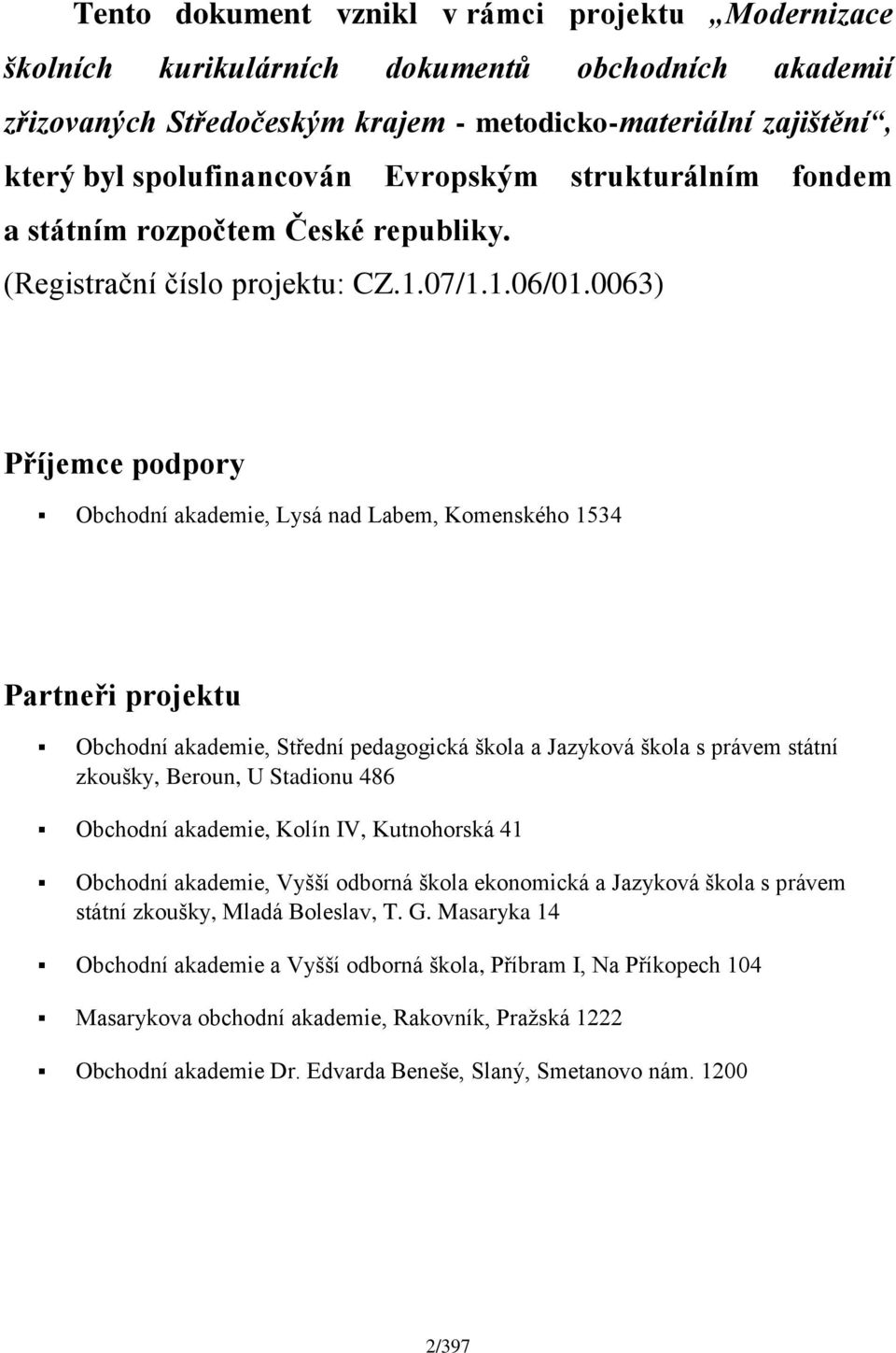 0063) Příjemce podpory Obchodní akademie, Lysá nad Labem, Komenského 1534 Partneři projektu Obchodní akademie, Střední pedagogická škola a Jazyková škola s právem státní zkoušky, Beroun, U Stadionu