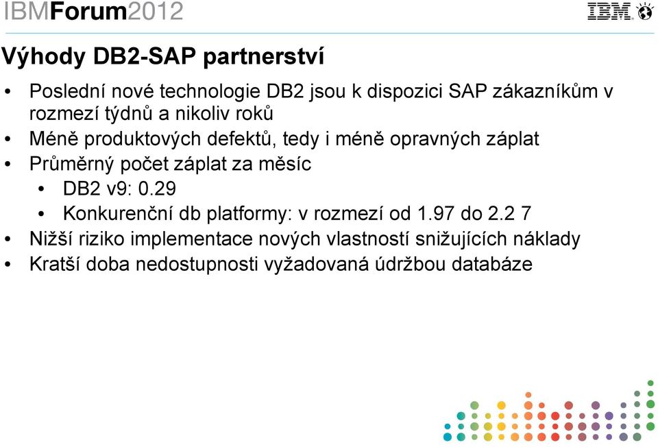 počet záplat za měsíc DB2 v9: 0.29 Konkurenční db platformy: v rozmezí od 1.97 do 2.